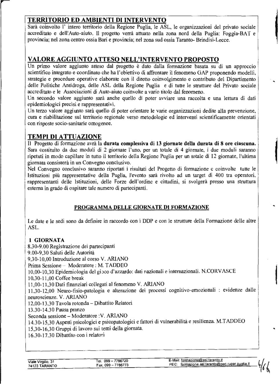 VALORE AGGIUNTO ATTESO NELL'INTERVENTO PROPOSTO Un prime valore aggiunto atteso dal progetto e date dalla formazione basata su di un approccio scientifico integrate e coordinato the ha l'obiettivo di