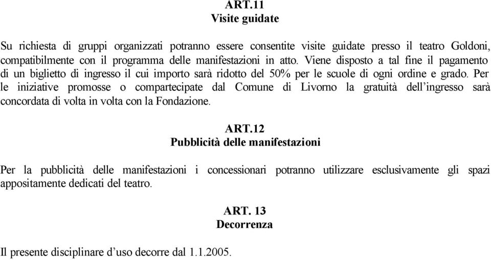 Per le iniziative promosse o compartecipate dal Comune di Livorno la gratuità dell ingresso sarà concordata di volta in volta con la Fondazione. ART.