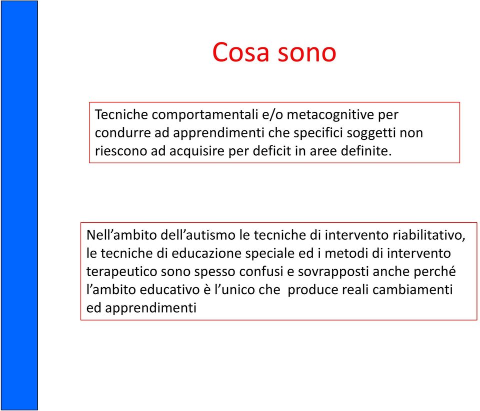 Nell ambito dell autismo le tecniche di intervento riabilitativo, le tecniche di educazione speciale ed i