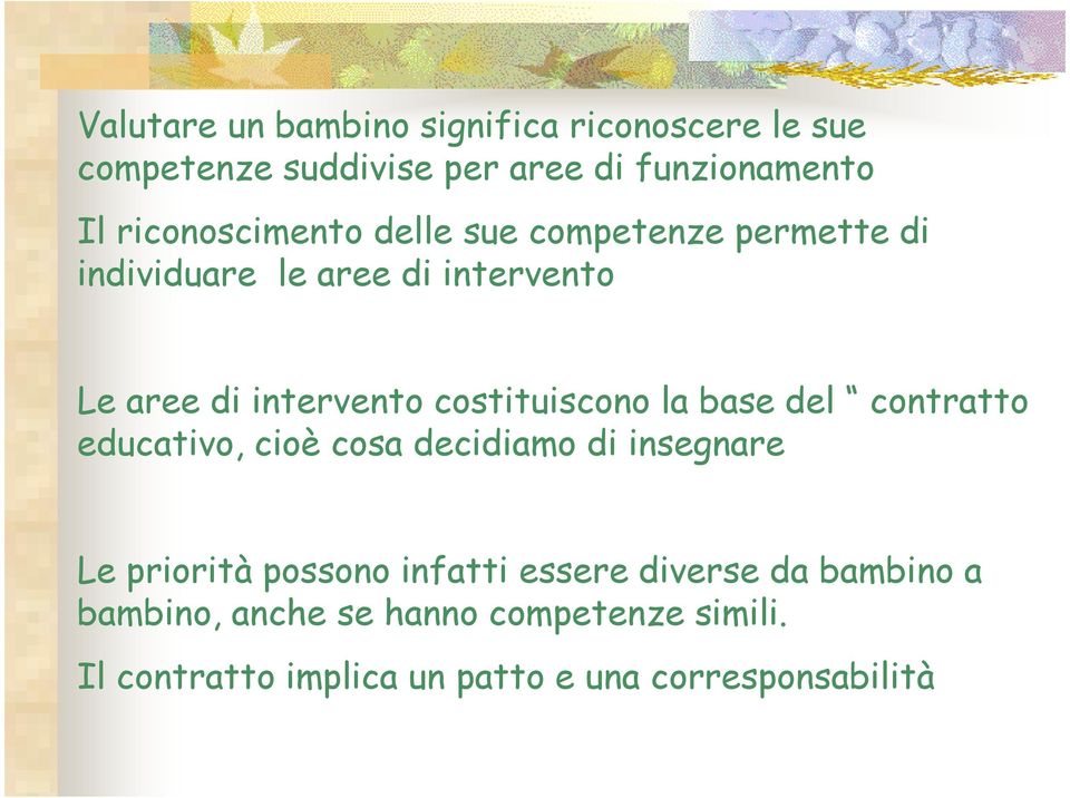 costituiscono la base del contratto educativo, cioè cosa decidiamo di insegnare Le priorità possono infatti