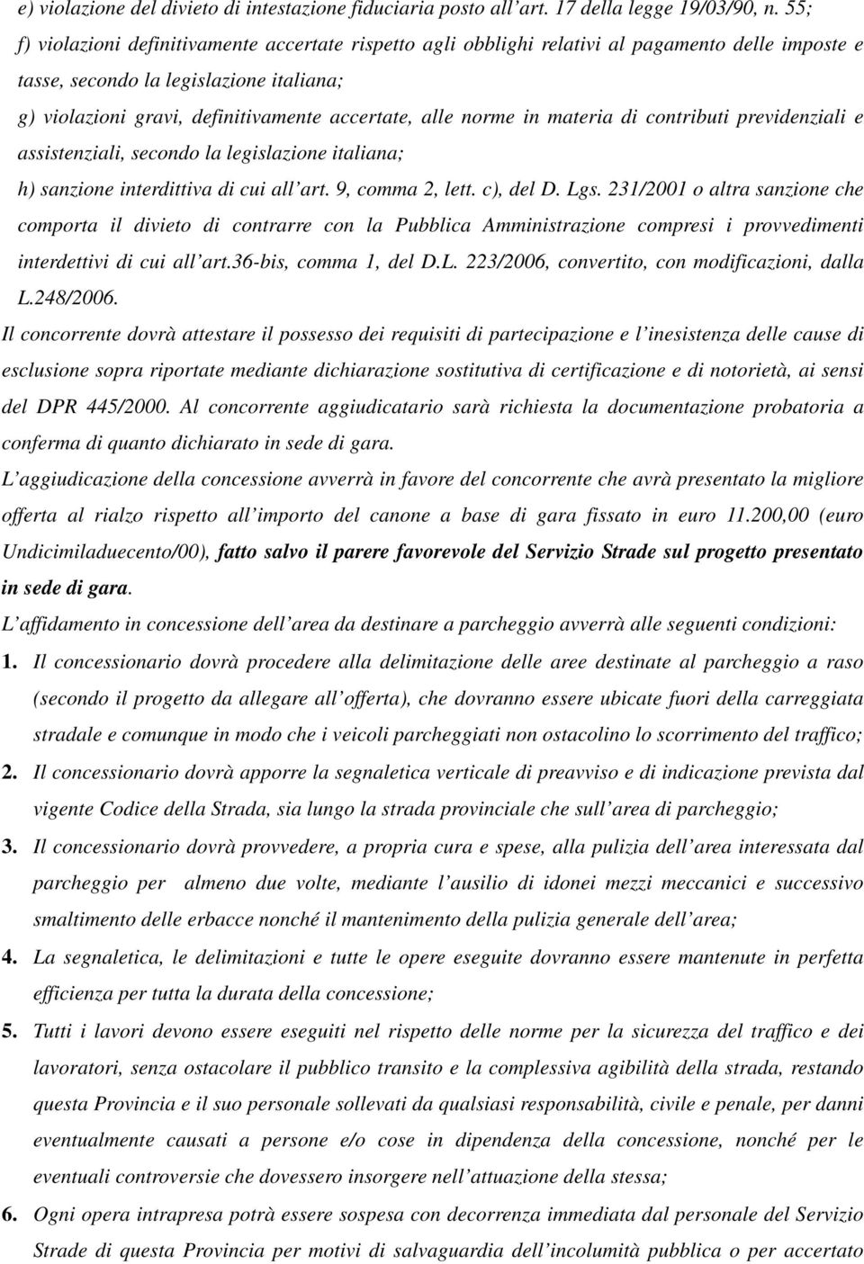 norme in materia di contributi previdenziali e assistenziali, secondo la legislazione italiana; h) sanzione interdittiva di cui all art. 9, comma 2, lett. c), del D. Lgs.