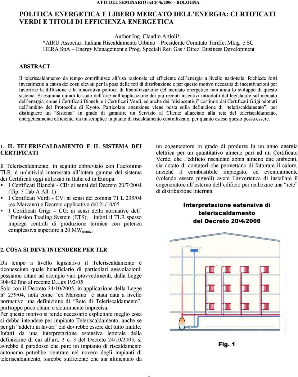 Business Development ABSTRACT Il teleriscaldamento da tempo contribuisce all uso razionale ed efficiente dell energia a livello nazionale.