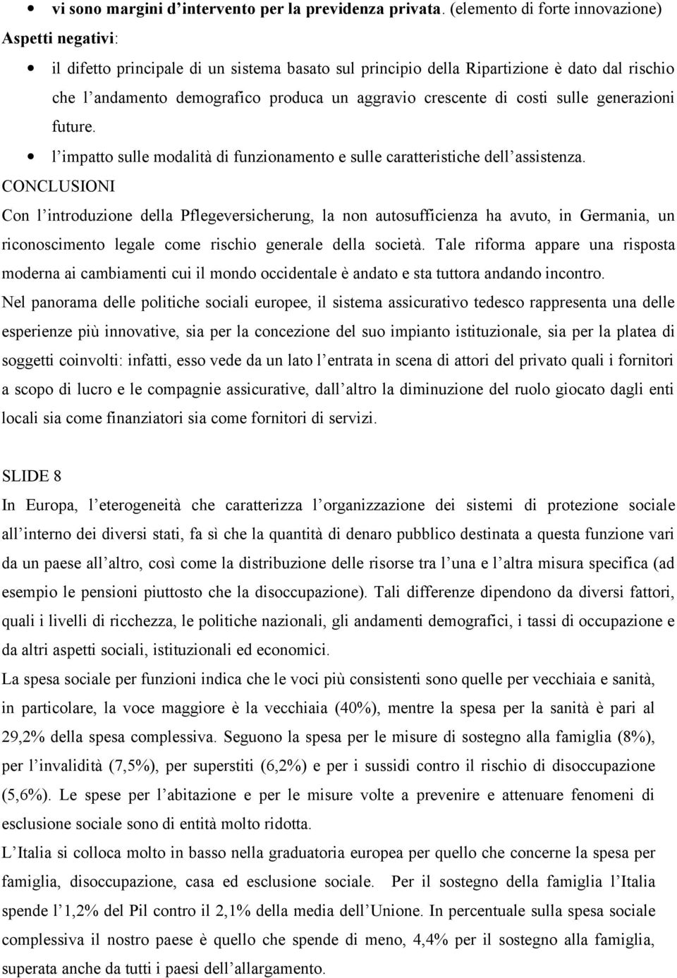 crescente di costi sulle generazioni future. l impatto sulle modalità di funzionamento e sulle caratteristiche dell assistenza.