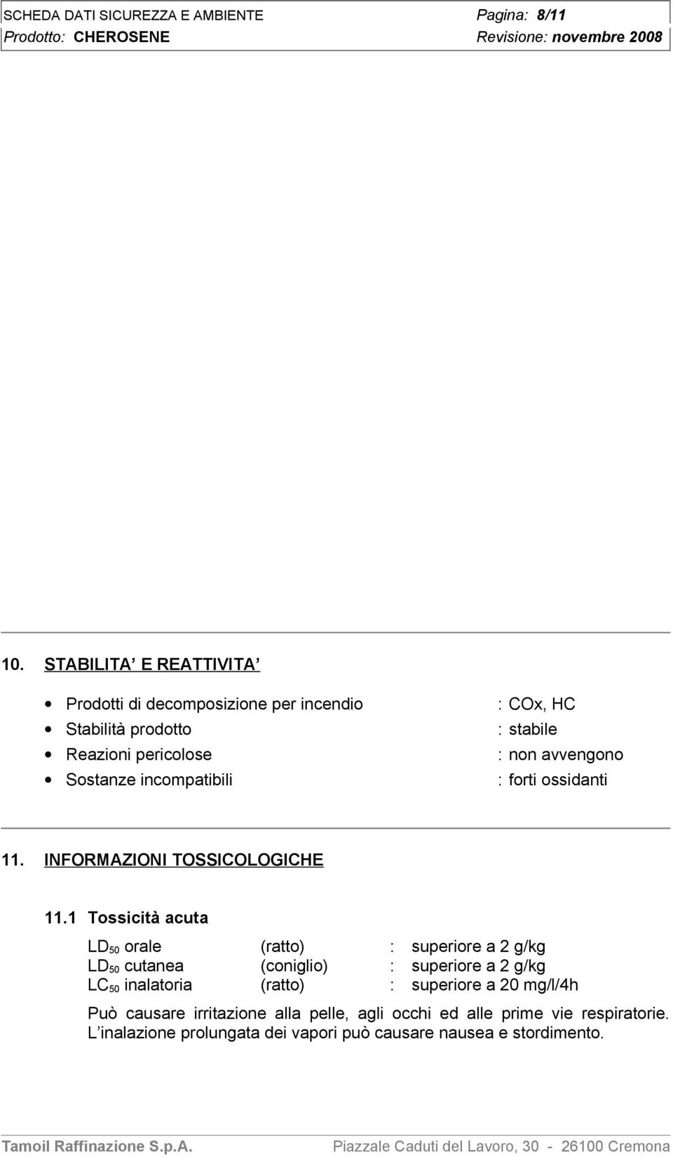 Sostanze incompatibili : forti ossidanti 11. INFORMAZIONI TOSSICOLOGICHE 11.