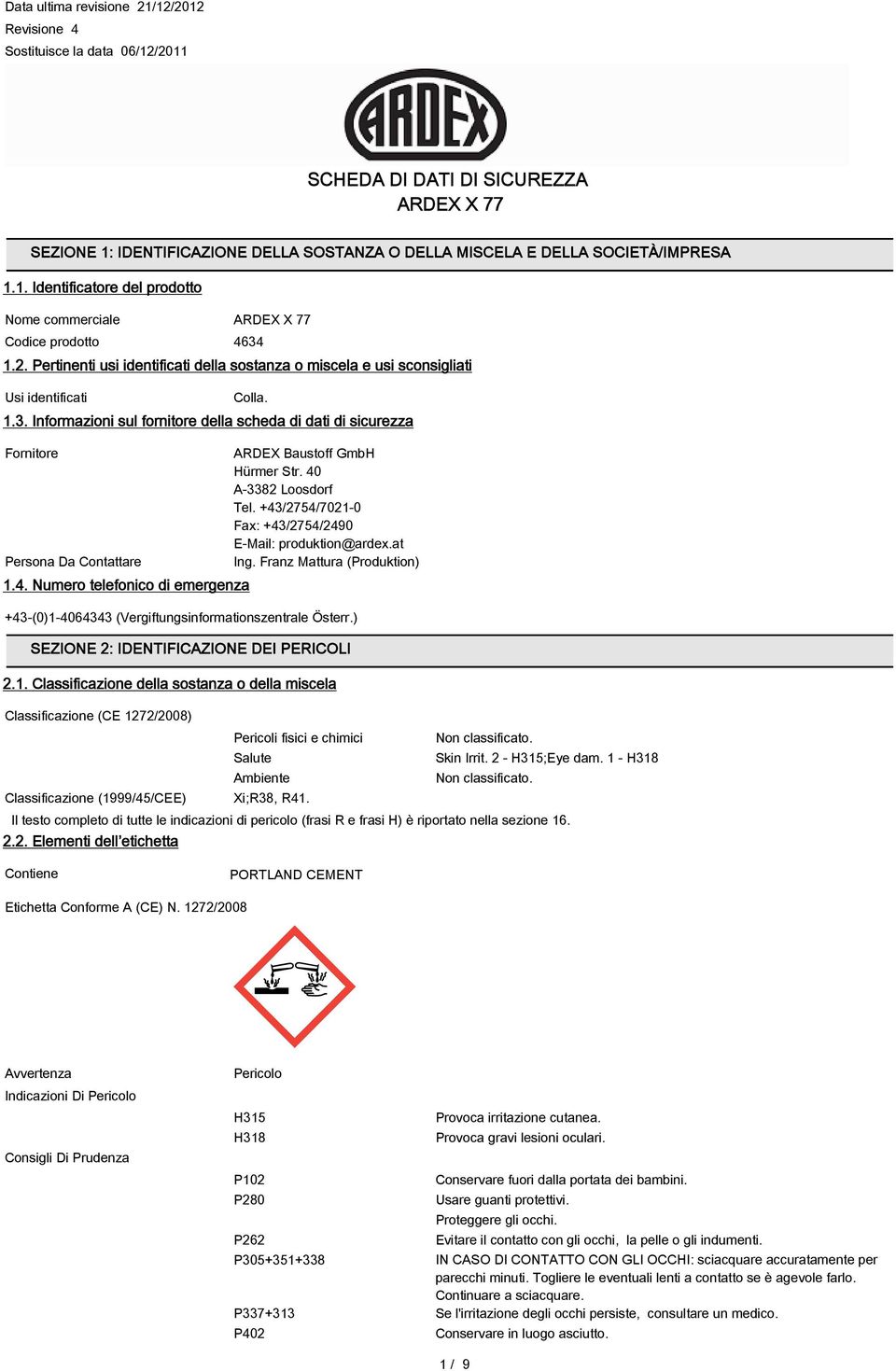 4. Numero telefonico di emergenza ARDEX Baustoff GmbH Hürmer Str. 40 A-3382 Loosdorf Tel. +43/2754/7021-0 Fax: +43/2754/2490 E-Mail: produktion@ardex.at Ing.