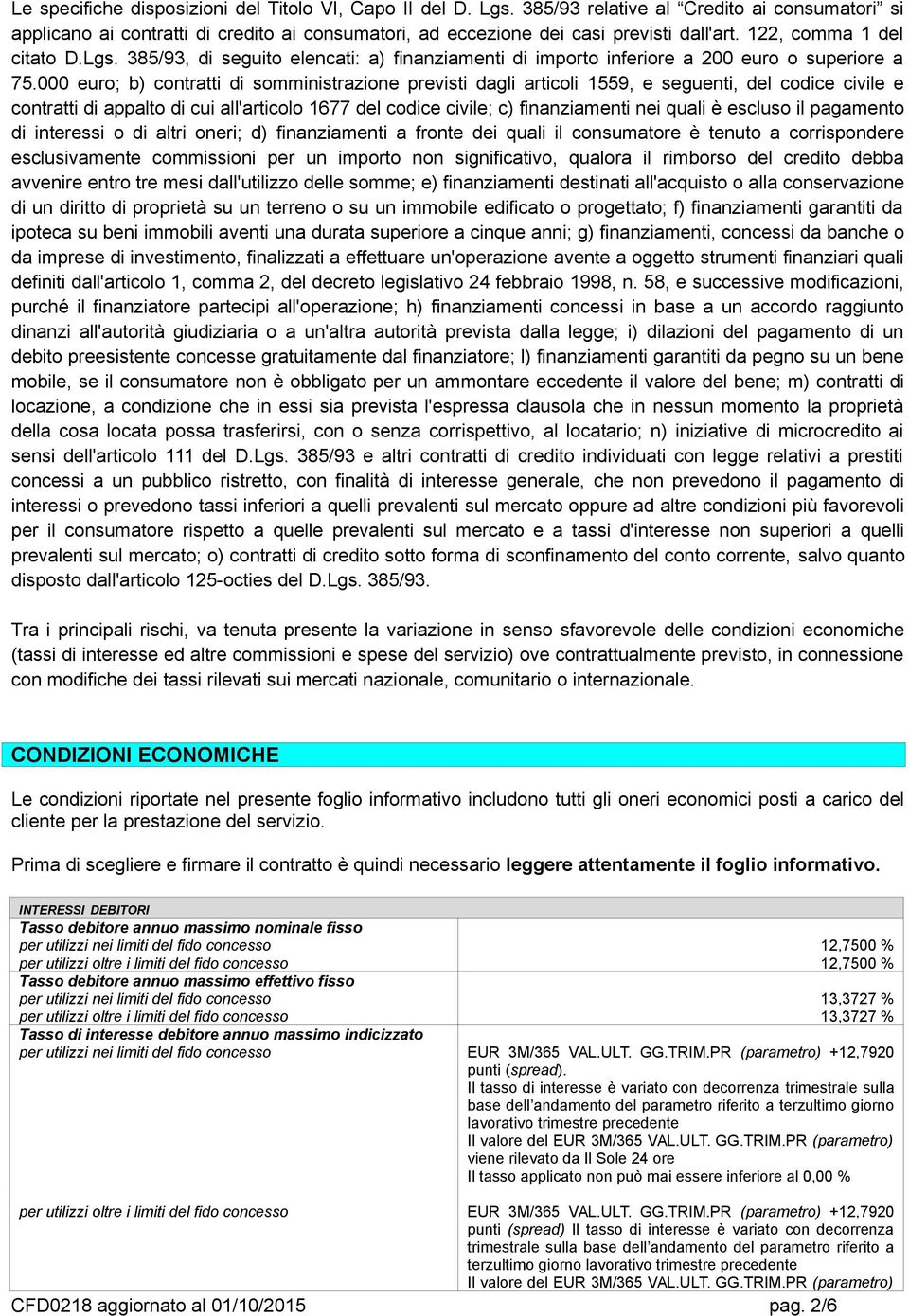 000 euro; b) contratti di somministrazione previsti dagli articoli 1559, e seguenti, del codice civile e contratti di appalto di cui all'articolo 1677 del codice civile; c) finanziamenti nei quali è