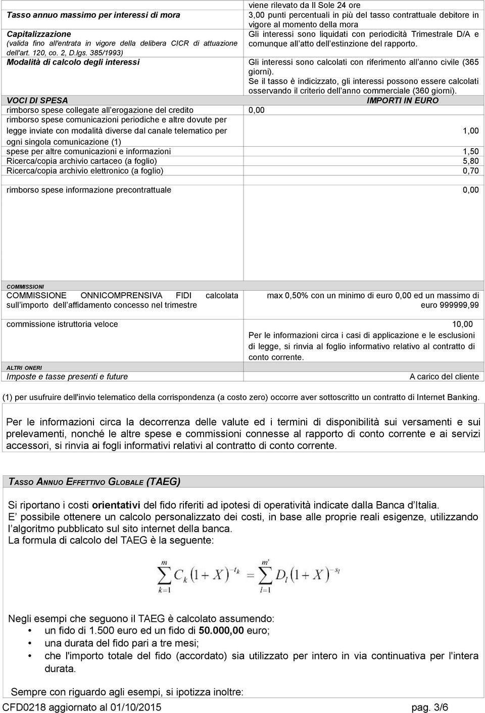 comunque all atto dell estinzione del rapporto. Modalità di calcolo degli interessi Gli interessi sono calcolati con riferimento all anno civile (365 giorni).