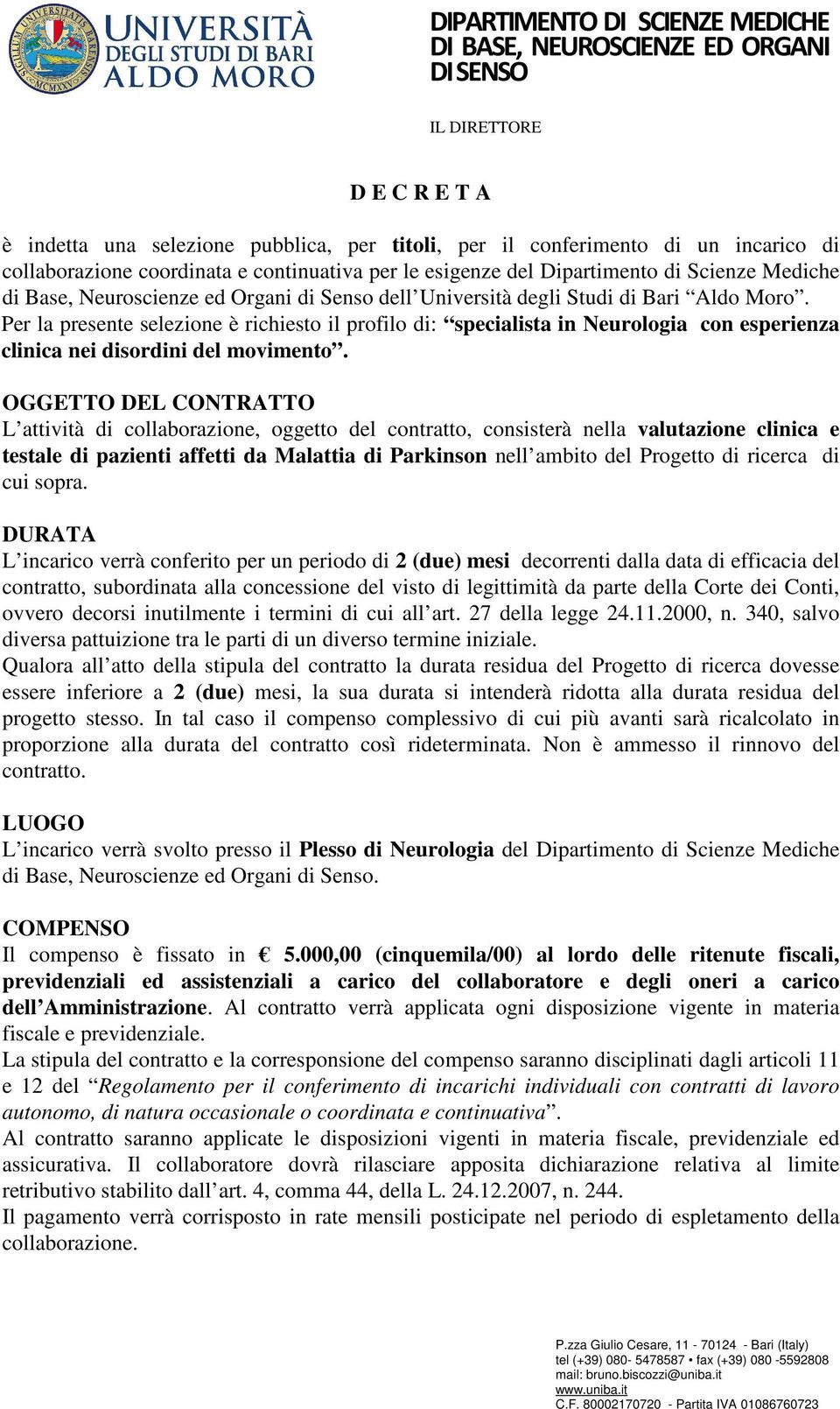 Per la presente selezione è richiesto il profilo di: specialista in Neurologia con esperienza clinica nei disordini del movimento.