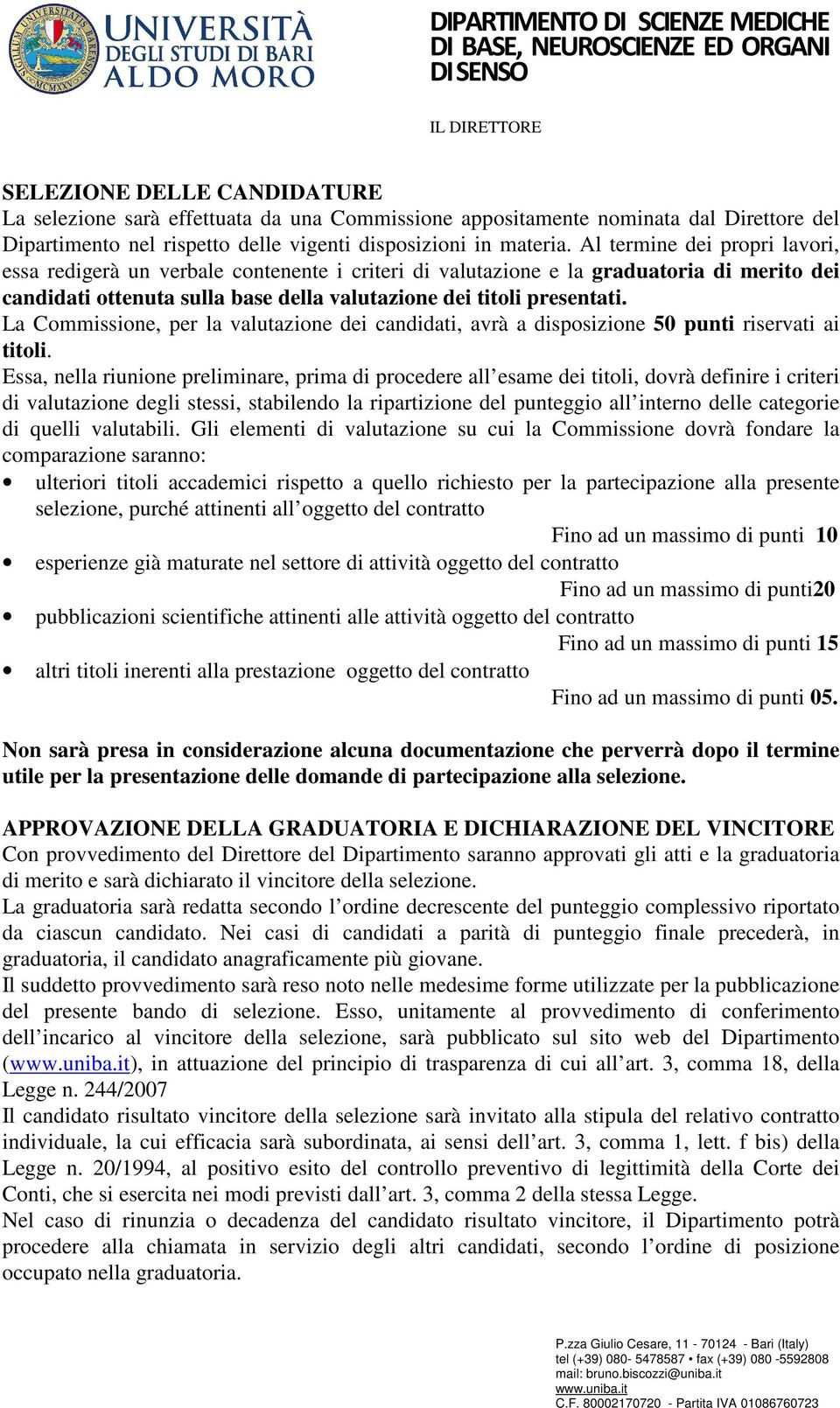 La Commissione, per la valutazione dei candidati, avrà a disposizione 50 punti riservati ai titoli.