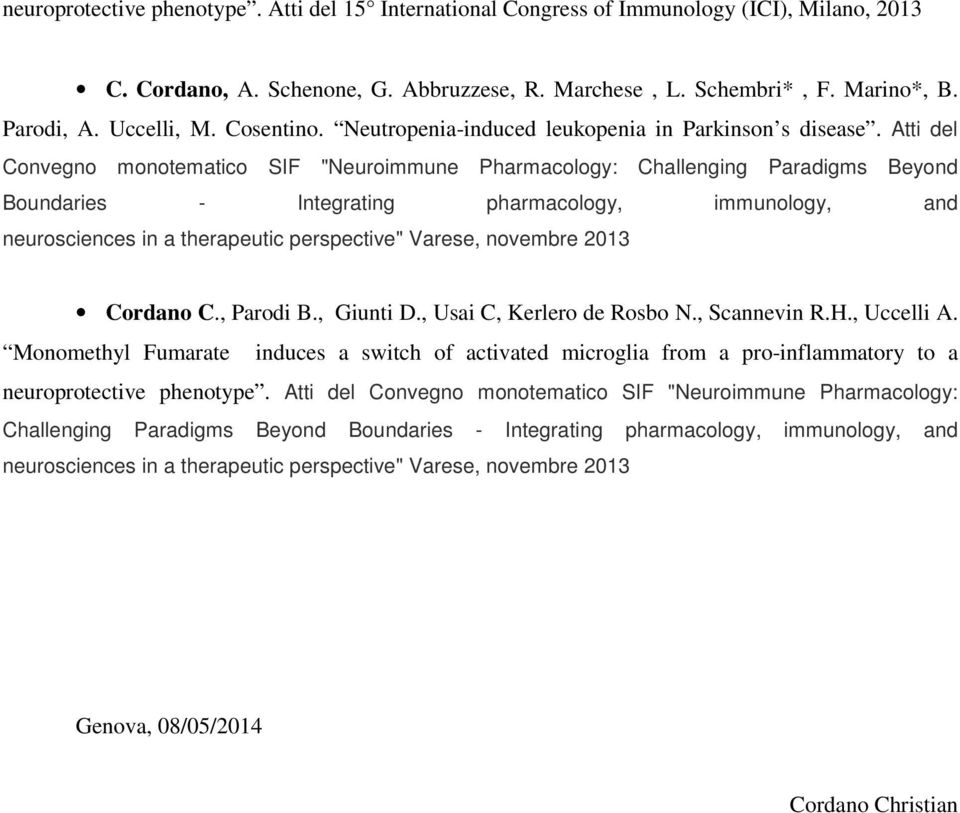 Atti del Convegno monotematico SIF "Neuroimmune Pharmacology: Challenging Paradigms Beyond Boundaries - Integrating pharmacology, immunology, and neurosciences in a therapeutic perspective" Varese,