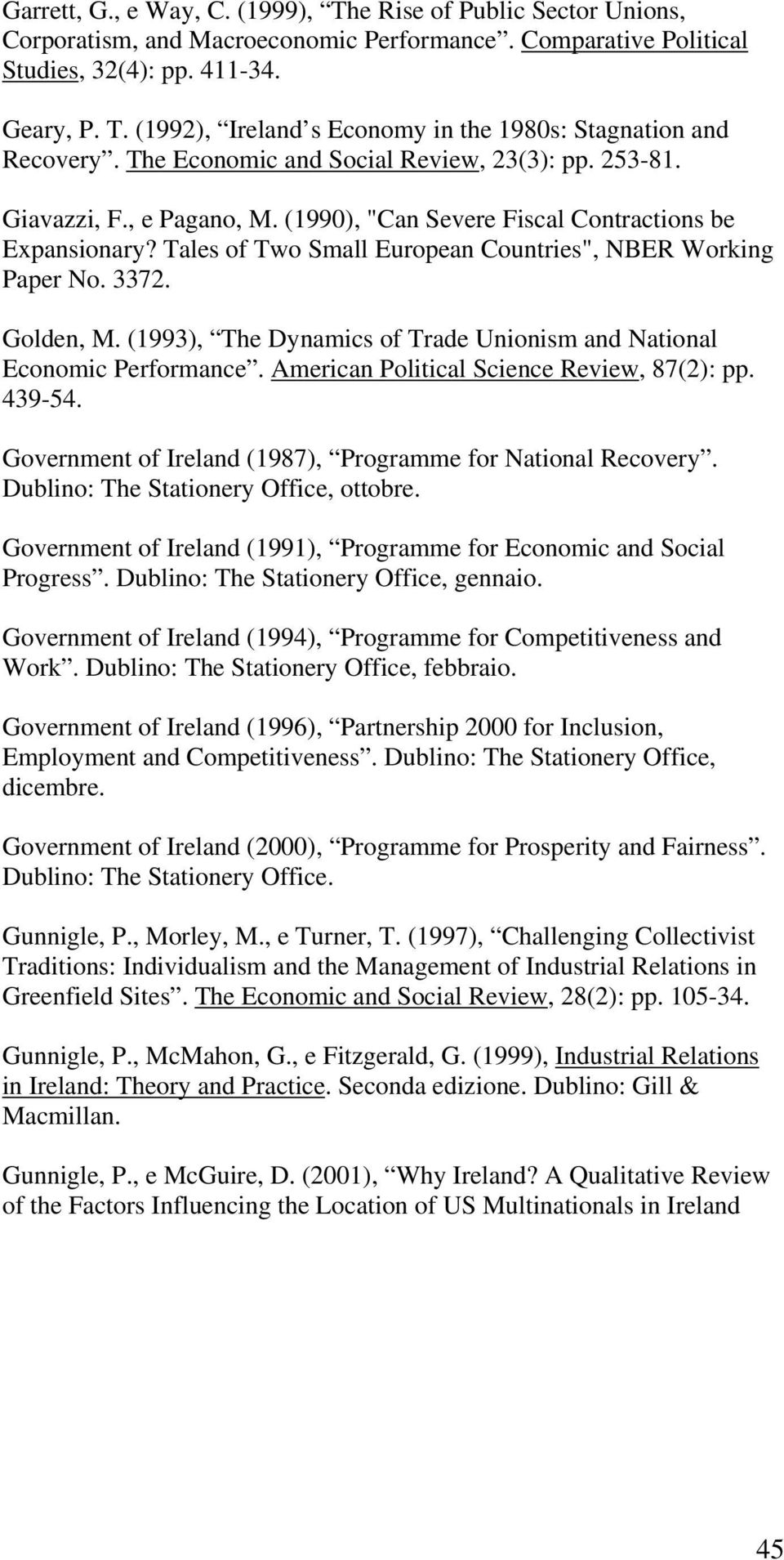 3372. Golden, M. (1993), The Dynamics of Trade Unionism and National Economic Performance. American Political Science Review, 87(2): pp. 439-54.