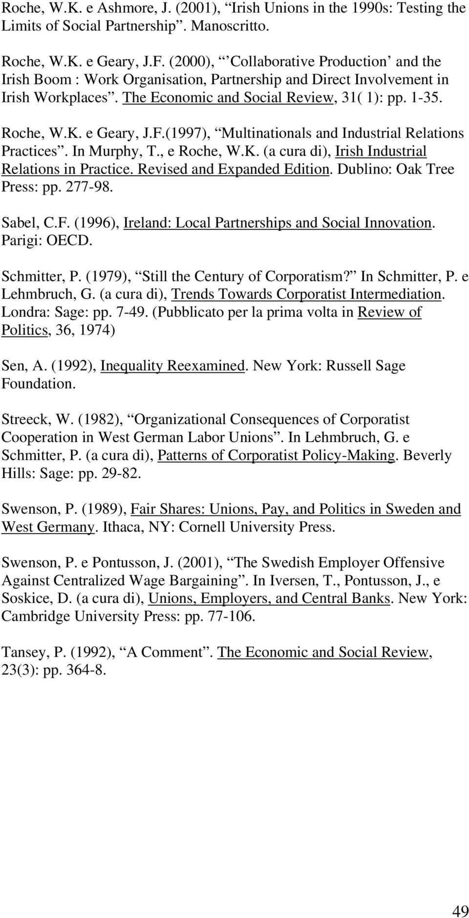 e Geary, J.F.(1997), Multinationals and Industrial Relations Practices. In Murphy, T., e Roche, W.K. (a cura di), Irish Industrial Relations in Practice. Revised and Expanded Edition.