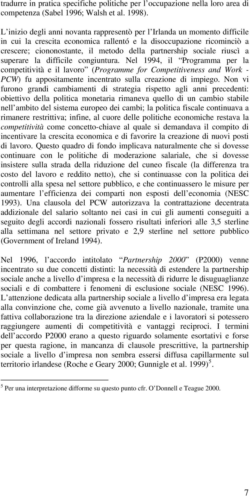 sociale riuscì a superare la difficile congiuntura.