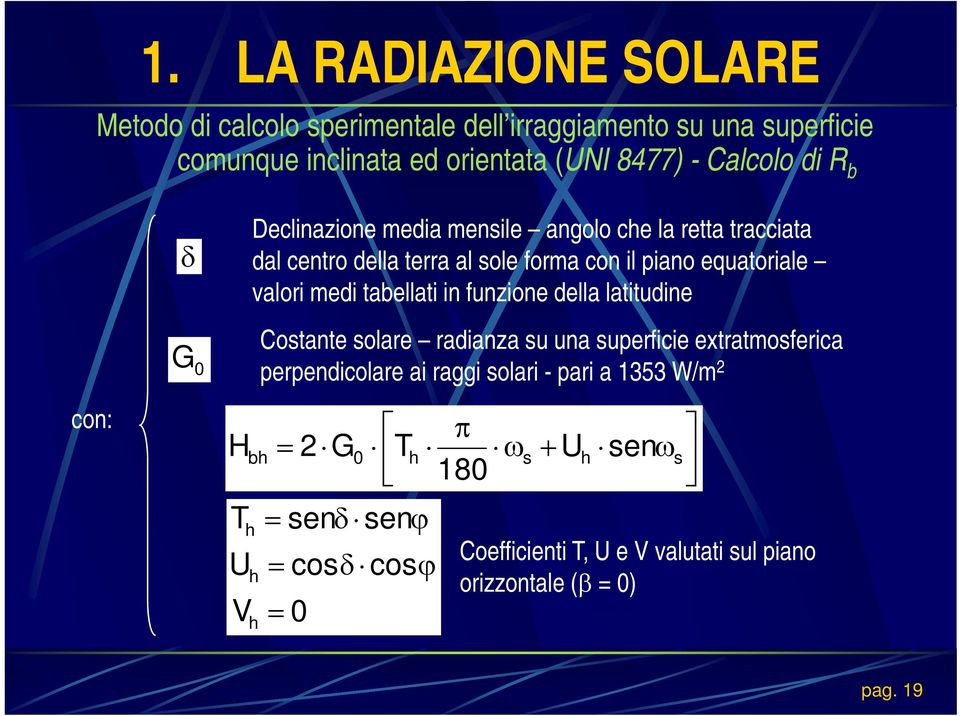 valori medi tabellati in funzione della latitudine Costante solare radianza su una superficie extratmosferica perpendicolare ai raggi solari -