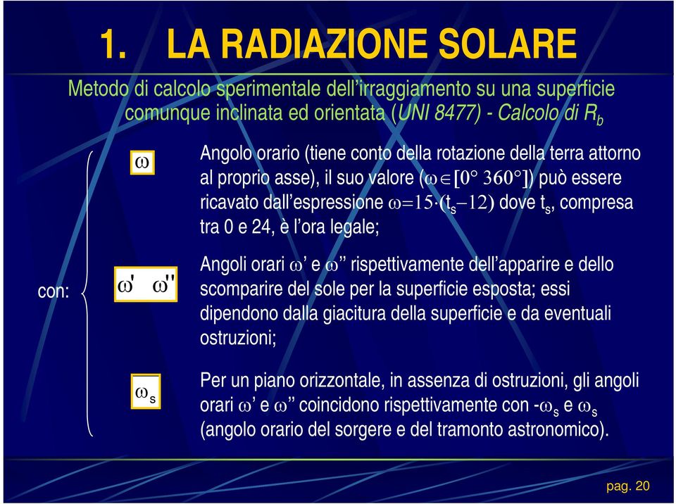 è l ora legale; Angoli orari ω e ω rispettivamente dell apparire e dello scomparire del sole per la superficie esposta; essi dipendono dalla giacitura della superficie e da eventuali