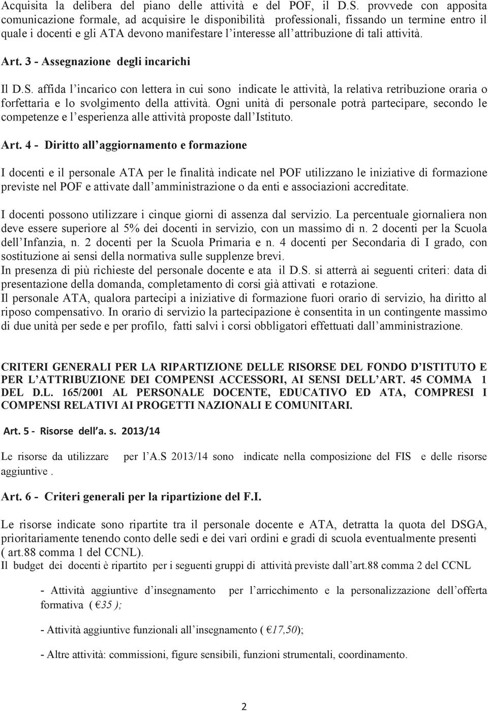 tali attività. Art. 3 - Assegnazione degli incarichi Il D.S.