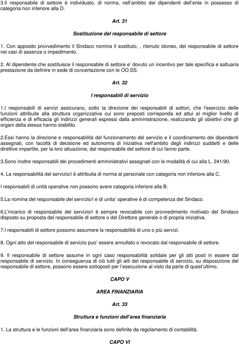 Al dipendente che sostituisce il responsabile di settore e dovuto un incentivo per tale specifica e saltuaria prestazione da definire in sede di concertazione con le OO.SS. Art.