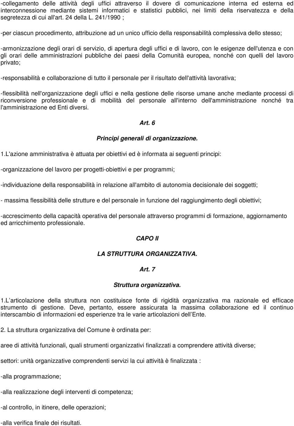 241/1990 ; -per ciascun procedimento, attribuzione ad un unico ufficio della responsabilità complessiva dello stesso; -armonizzazione degli orari di servizio, di apertura degli uffici e di lavoro,