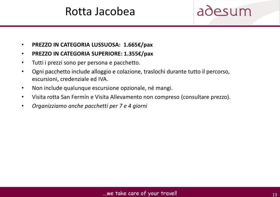 Ogni pacchetto include alloggio e colazione, traslochi durante tutto il percorso, escursioni, credenziale ed