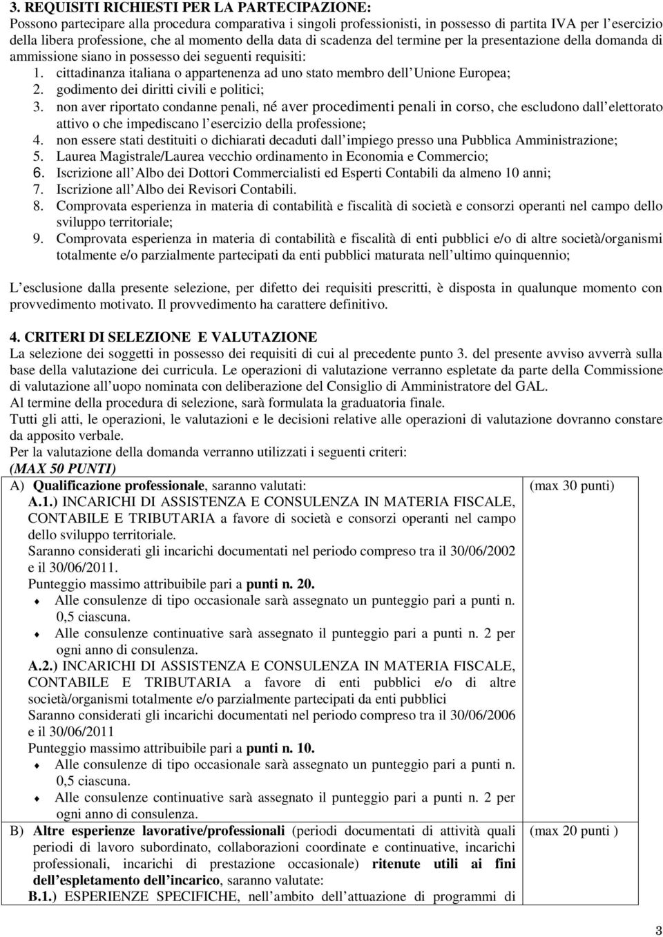 cittadinanza italiana o appartenenza ad uno stato membro dell Unione Europea; 2. godimento dei diritti civili e politici; 3.