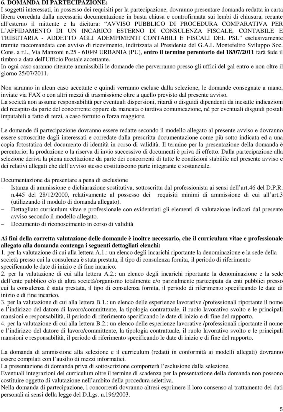 FISCALE, CONTABILE E TRIBUTARIA - ADDETTO AGLI ADEMPIMENTI CONTABILI E FISCALI DEL PSL esclusivamente tramite raccomandata con avviso di ricevimento, indirizzata al Presidente del G.A.L Montefeltro Sviluppo Soc.