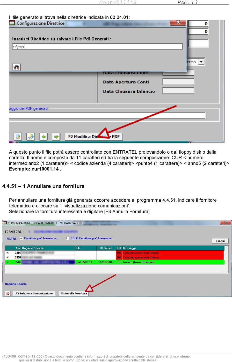 Il nome è composto da 11 caratteri ed ha la seguente composizione: CUR < numero intermediario2 (1 carattere)> < codice azienda (4 caratteri)> <punto4 (1