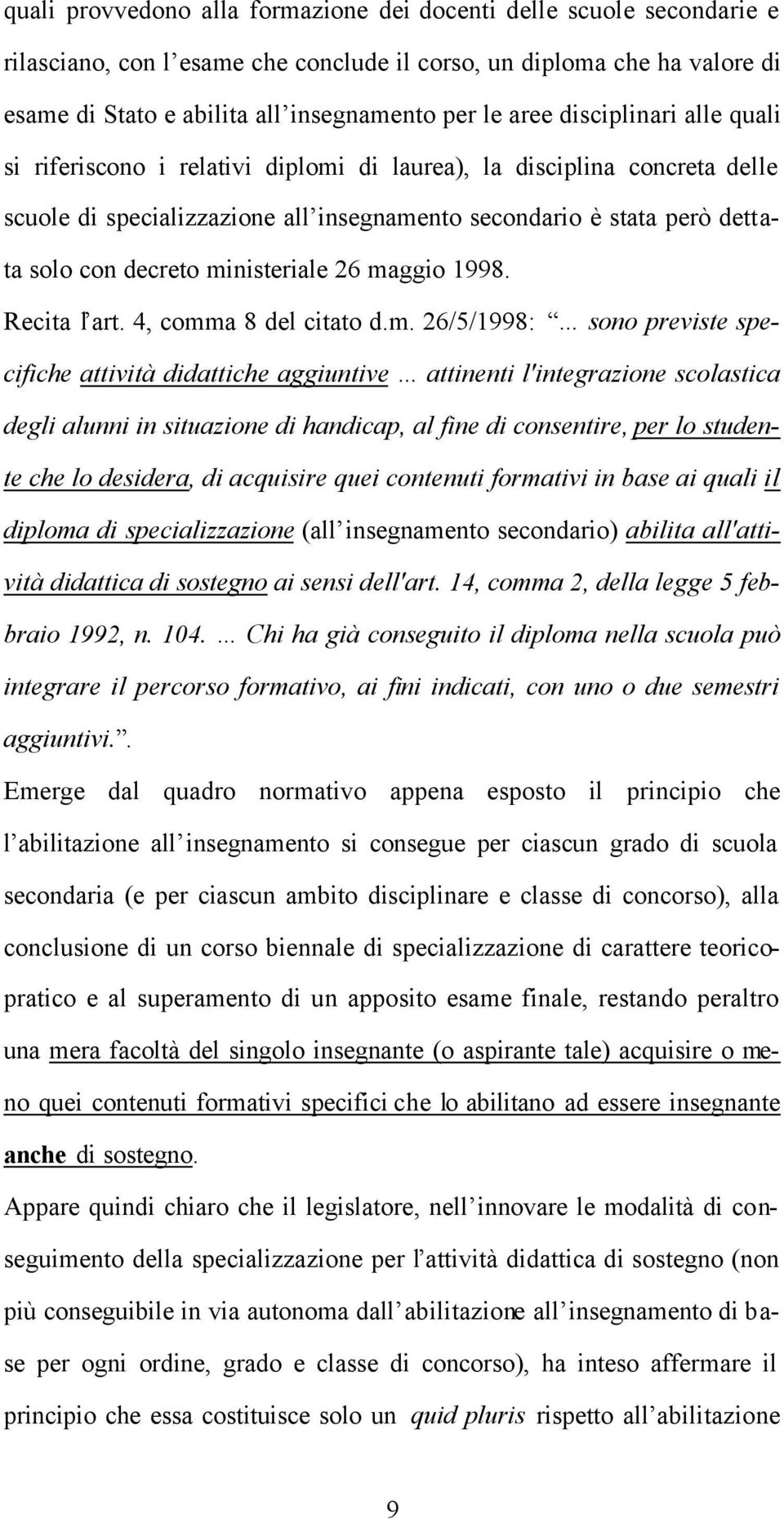 ministeriale 26 maggio 1998. Recita l art. 4, comma 8 del citato d.m. 26/5/1998: sono previste specifiche attività didattiche aggiuntive attinenti l'integrazione scolastica degli alunni in situazione