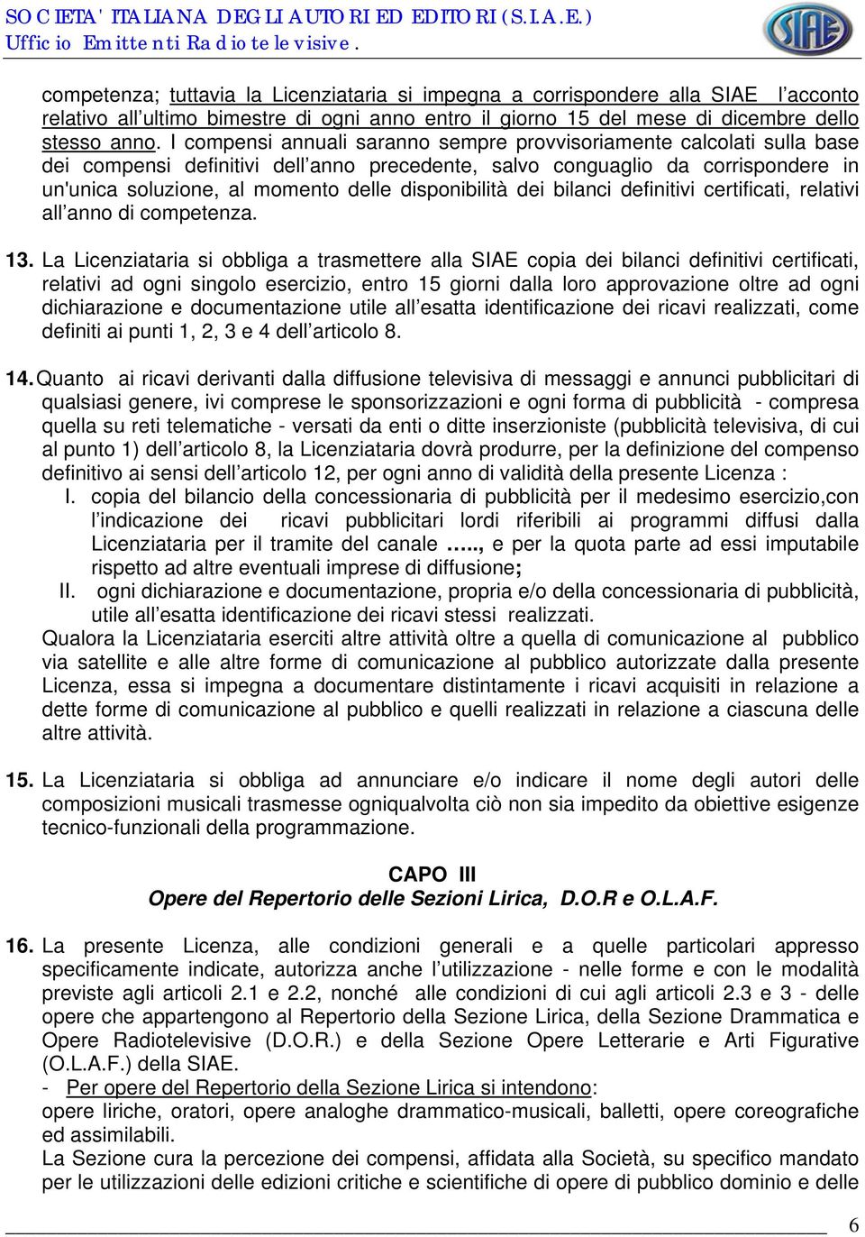 disponibilità dei bilanci definitivi certificati, relativi all anno di competenza. 13.