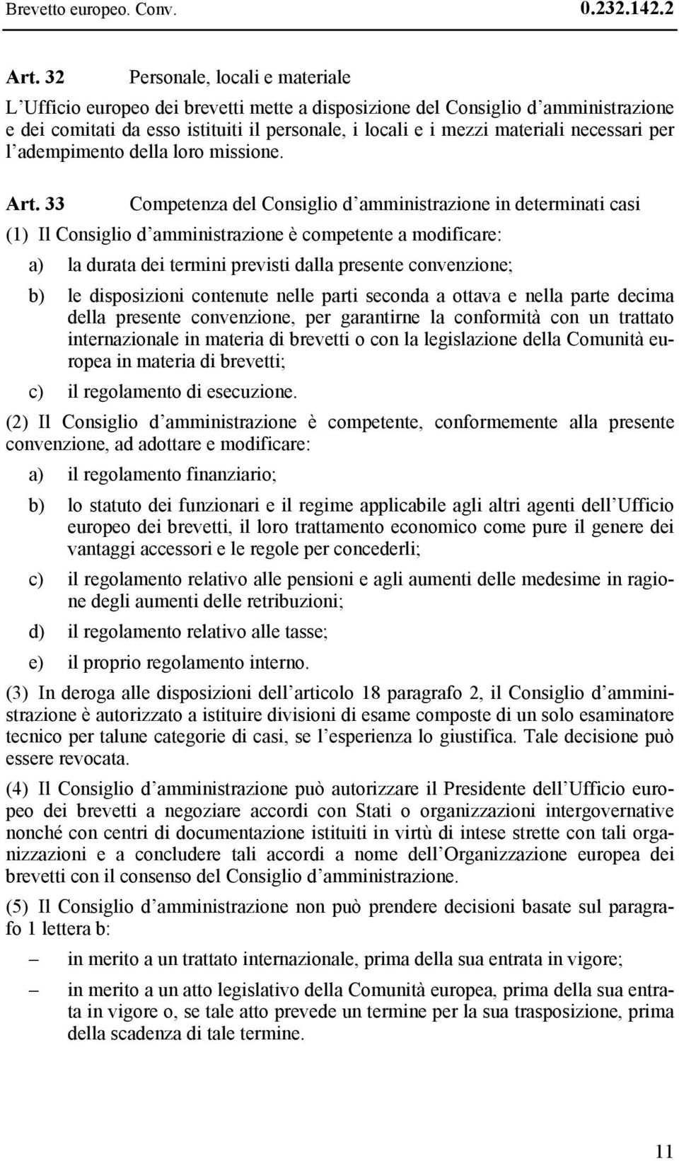 necessari per l adempimento della loro missione. Art.