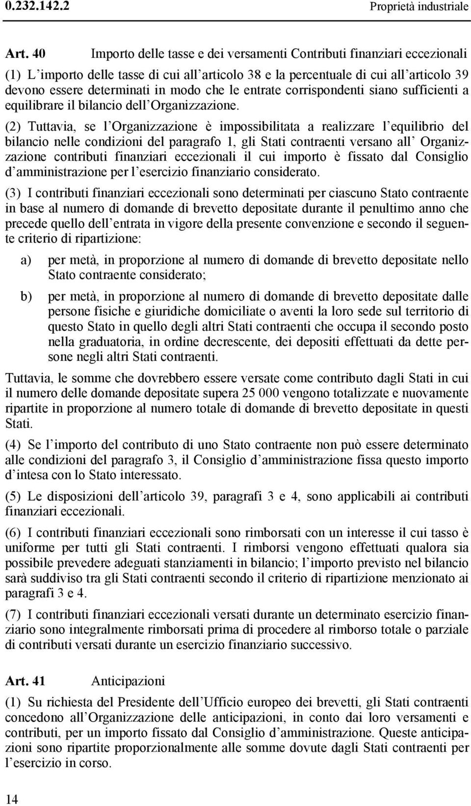 che le entrate corrispondenti siano sufficienti a equilibrare il bilancio dell Organizzazione.