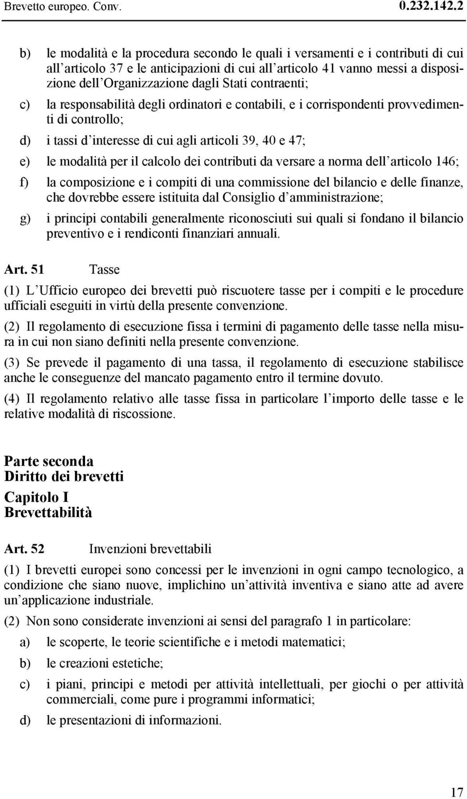 Stati contraenti; c) la responsabilità degli ordinatori e contabili, e i corrispondenti provvedimenti di controllo; d) i tassi d interesse di cui agli articoli 39, 40 e 47; e) le modalità per il