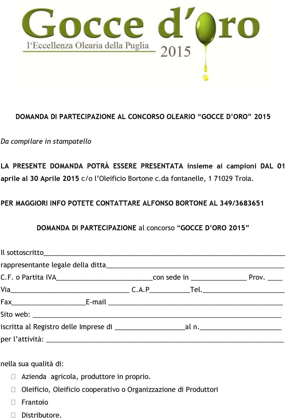 PER MAGGIORI INFO POTETE CONTATTARE ALFONSO BORTONE AL 349/3683651 DOMANDA DI PARTECIPAZIONE al concorso GOCCE D ORO 2015 Il sottoscritto rappresentante legale della ditta C.