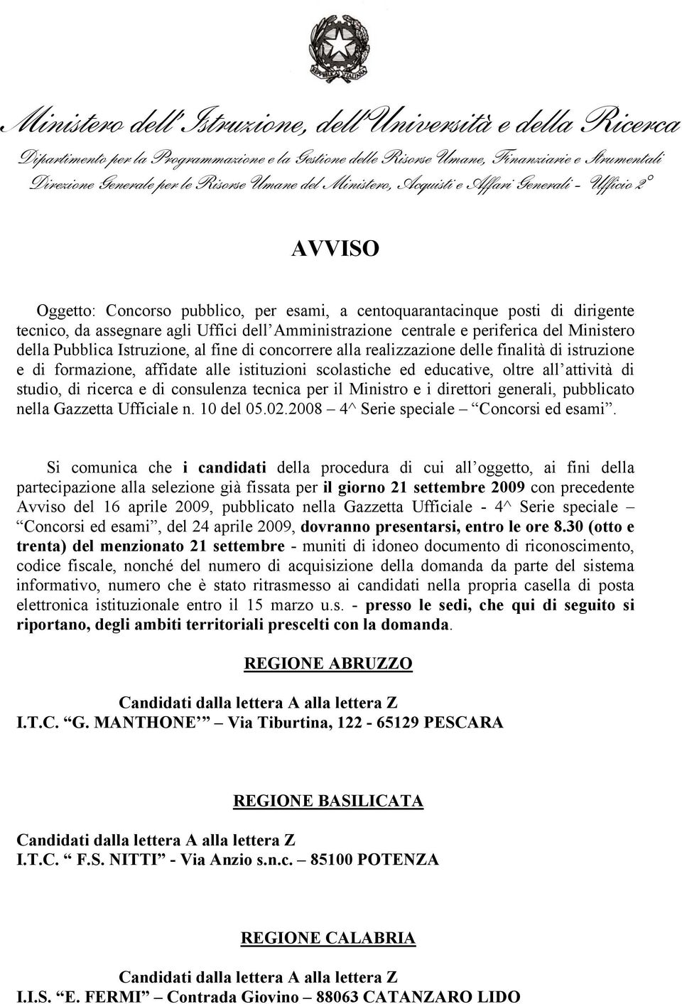 consulenza tecnica per il Ministro e i direttori generali, pubblicato nella Gazzetta Ufficiale n. 10 del 05.02.2008 4^ Serie speciale Concorsi ed esami.