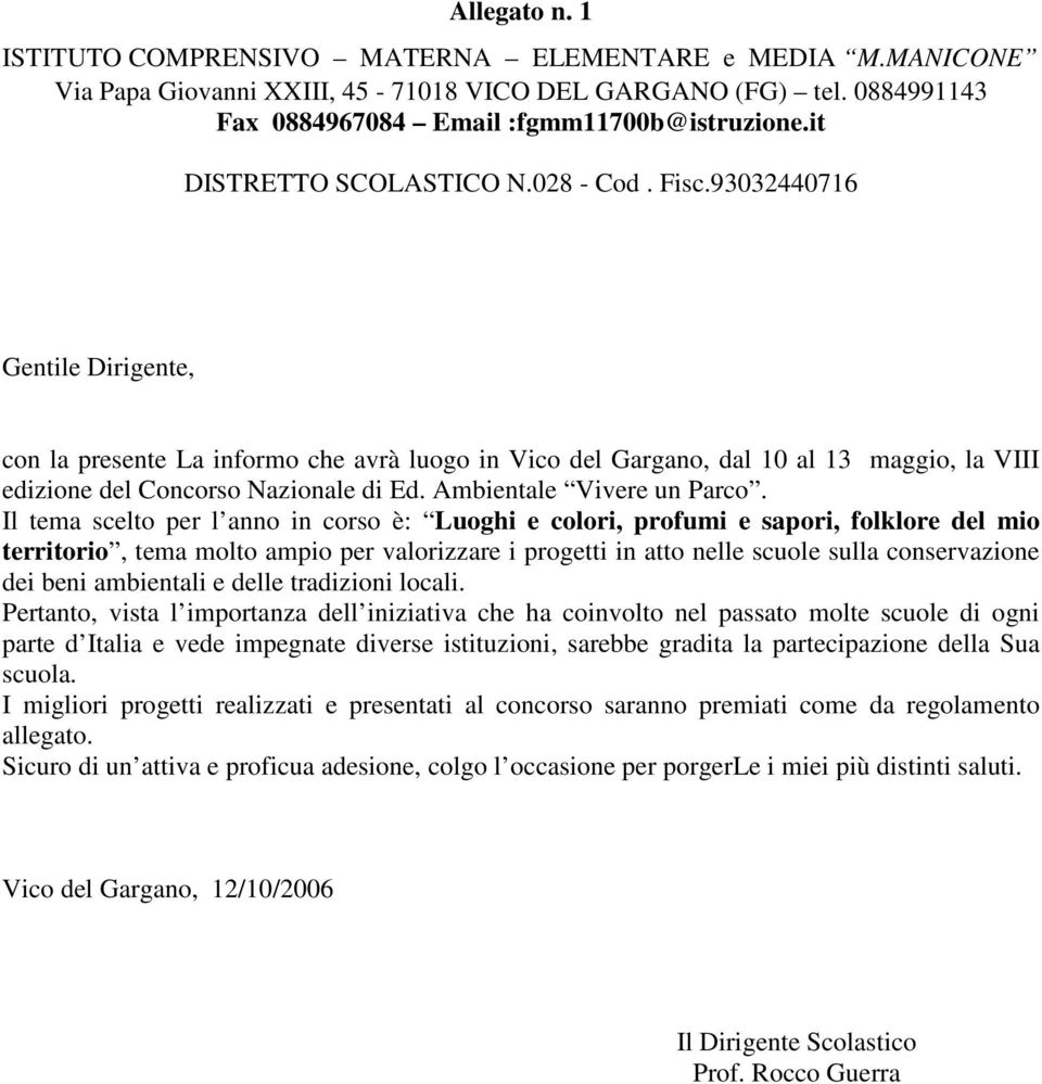 93032440716 Gentile Dirigente, con la presente La informo che avrà luogo in Vico del Gargano, dal 10 al 13 maggio, la VIII edizione del Concorso Nazionale di Ed. Ambientale Vivere un Parco.