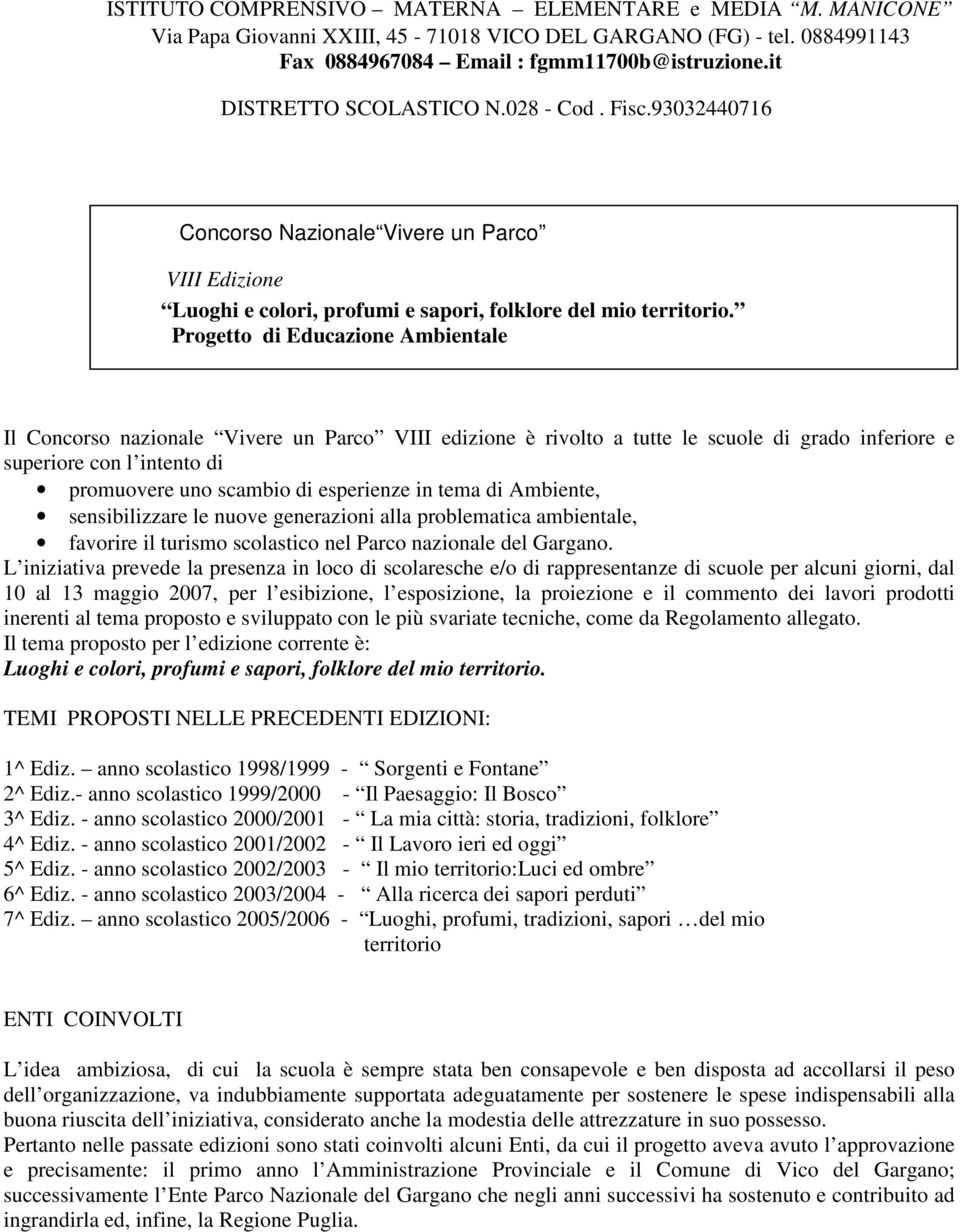 Progetto di Educazione Ambientale Il Concorso nazionale Vivere un Parco VIII edizione è rivolto a tutte le scuole di grado inferiore e superiore con l intento di promuovere uno scambio di esperienze