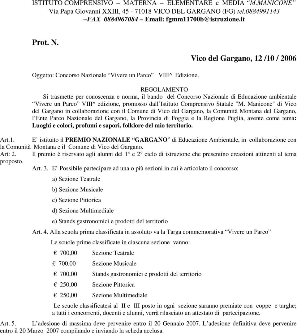 Vico del Gargano, 12 /10 / 2006 REGOLAMENTO Si trasmette per conoscenza e norma, il bando del Concorso Nazionale di Educazione ambientale Vivere un Parco VIII^ edizione, promosso dall Istituto