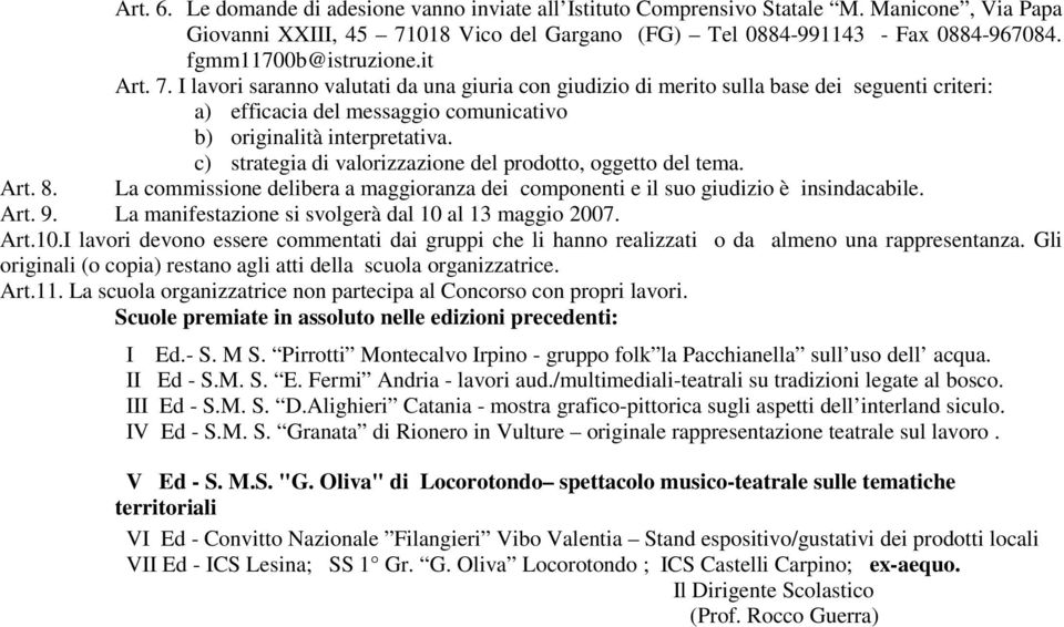 c) strategia di valorizzazione del prodotto, oggetto del tema. Art. 8. La commissione delibera a maggioranza dei componenti e il suo giudizio è insindacabile. Art. 9.