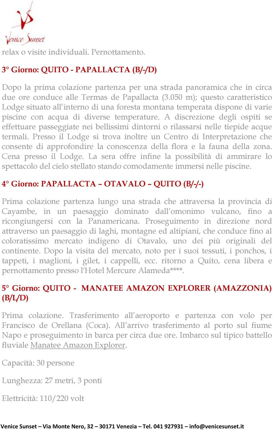 A discrezione degli ospiti se effettuare passeggiate nei bellissimi dintorni o rilassarsi nelle tiepide acque termali.