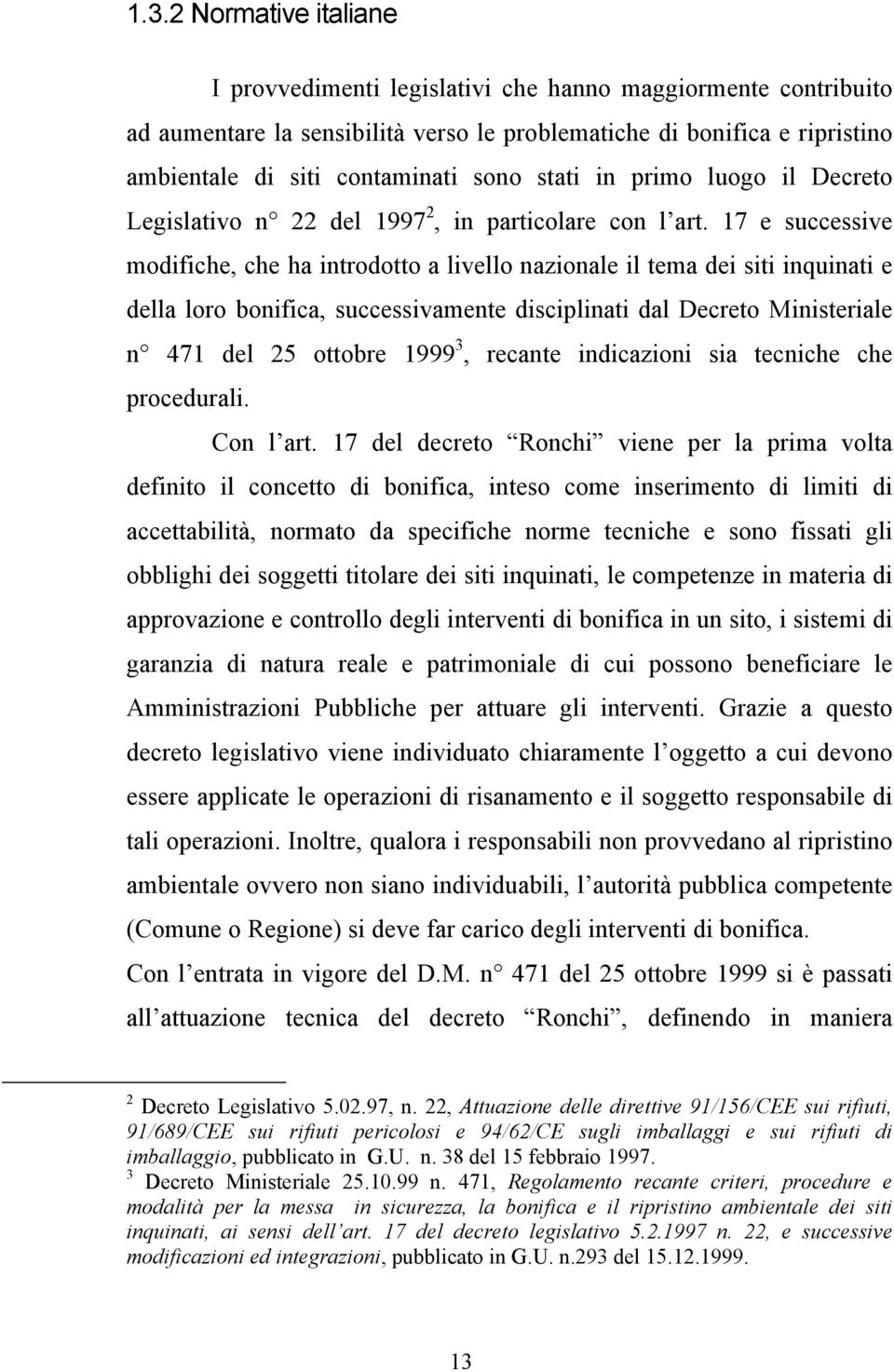 17 e successive modifiche, che ha introdotto a livello nazionale il tema dei siti inquinati e della loro bonifica, successivamente disciplinati dal Decreto Ministeriale n 471 del 25 ottobre 1999 3,