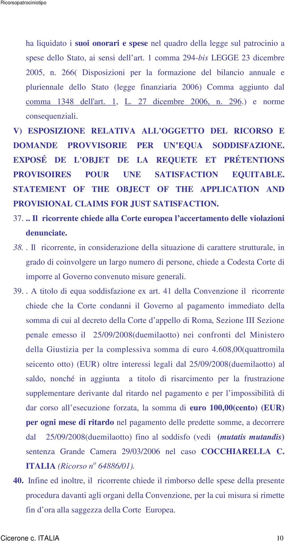 ) e norme consequenziali. V) ESPOSIZIONE RELATIVA ALL'OGGETTO DEL RICORSO E DOMANDE PROVVISORIE PER UN EQUA SODDISFAZIONE.