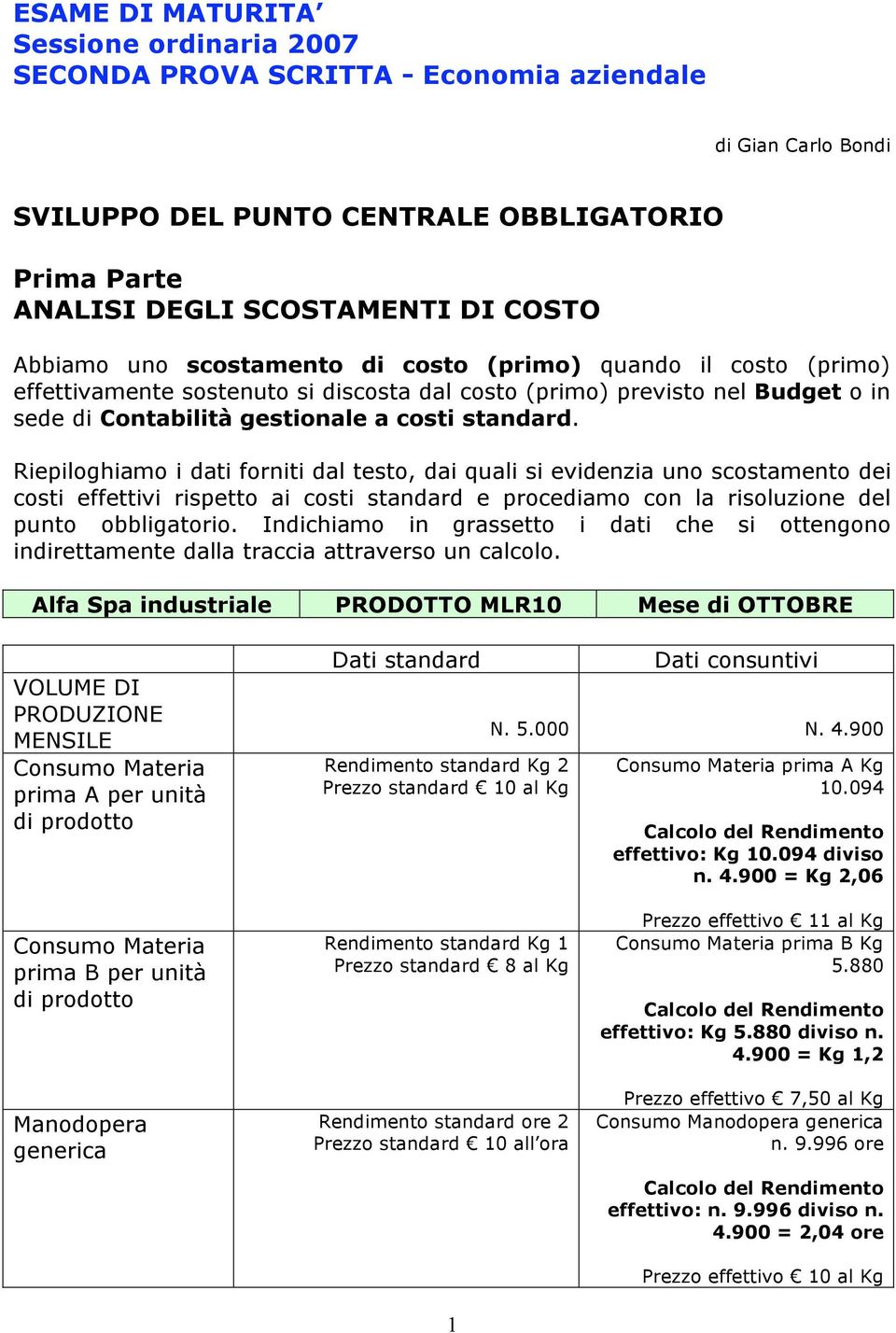 Riepiloghiamo i dati forniti dal testo, dai quali si evidenzia uno scostamento dei costi effettivi rispetto ai costi standard e procediamo con la risoluzione del punto obbligatorio.