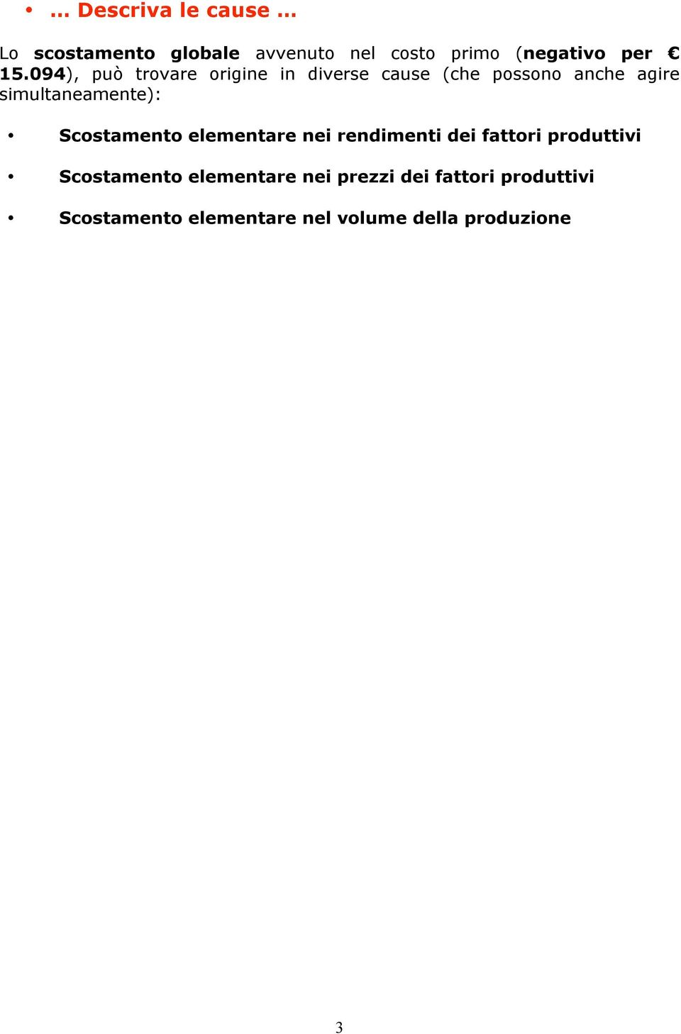 simultaneamente): Scostamento elementare nei rendimenti dei fattori produttivi