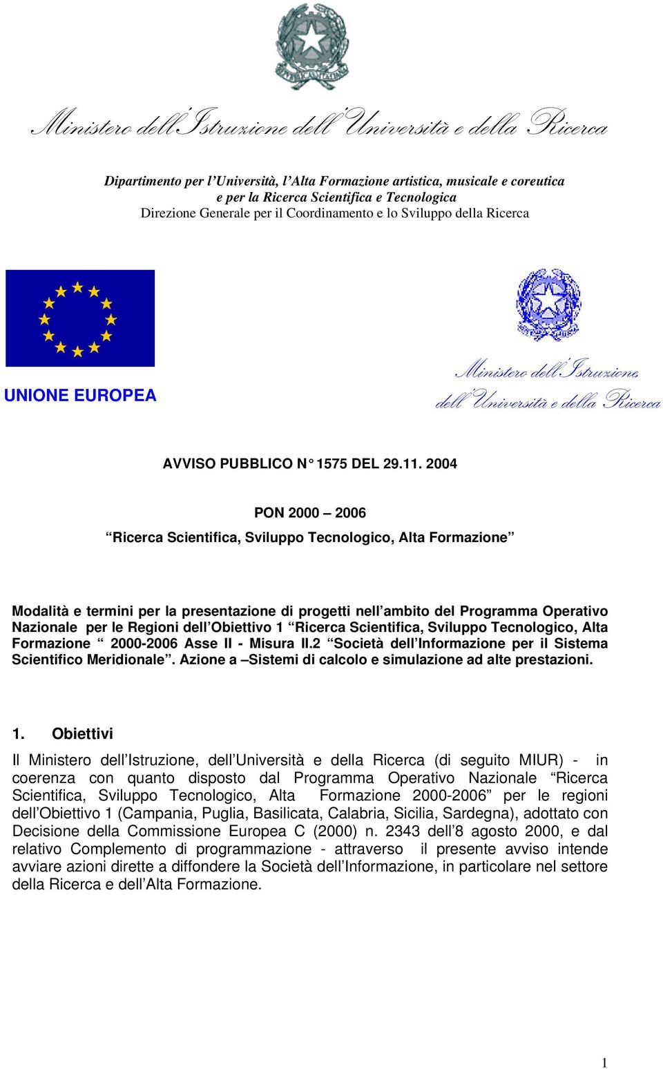 2004 PON 2000 2006 Ricerca Scientifica, Sviluppo Tecnologico, Alta Formazione Modalità e termini per la presentazione di progetti nell ambito del Programma Operativo Nazionale per le Regioni dell