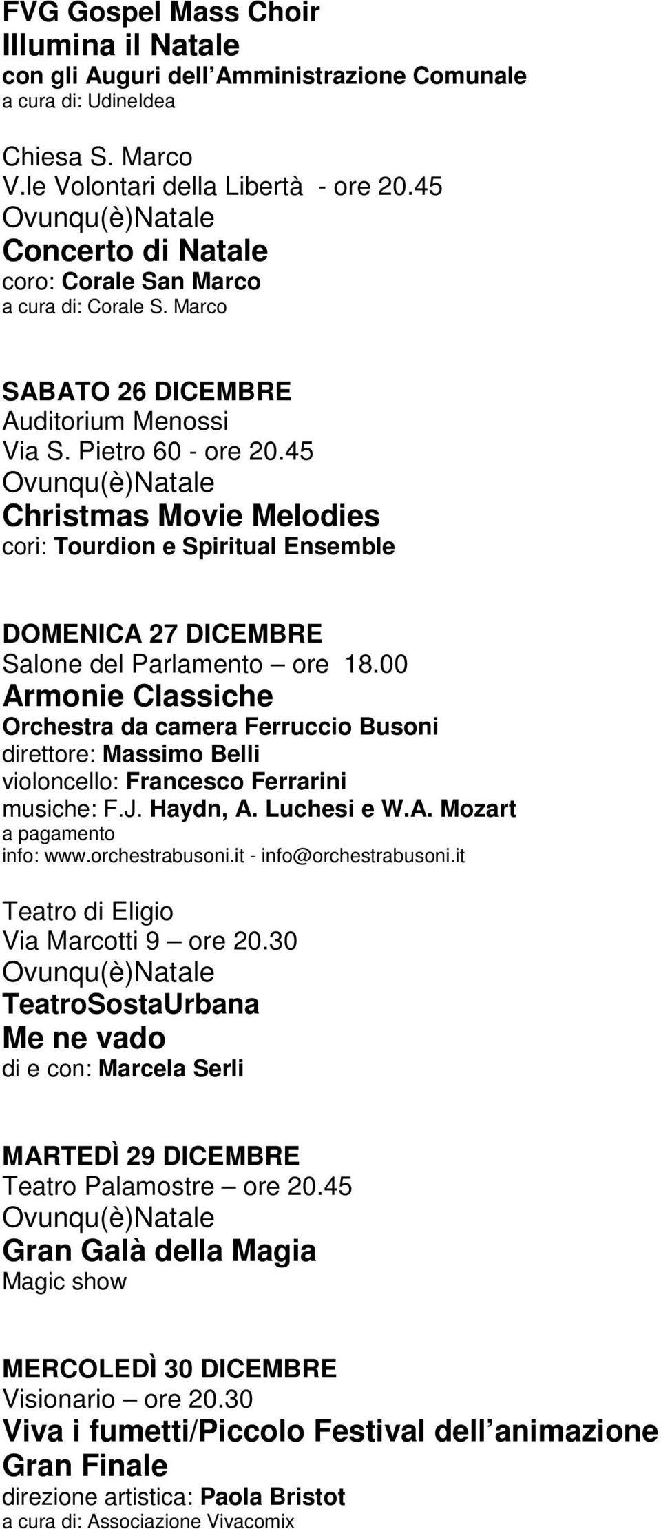 45 Christmas Movie Melodies cori: Tourdion e Spiritual Ensemble DOMENICA 27 DICEMBRE Salone del Parlamento ore 18.