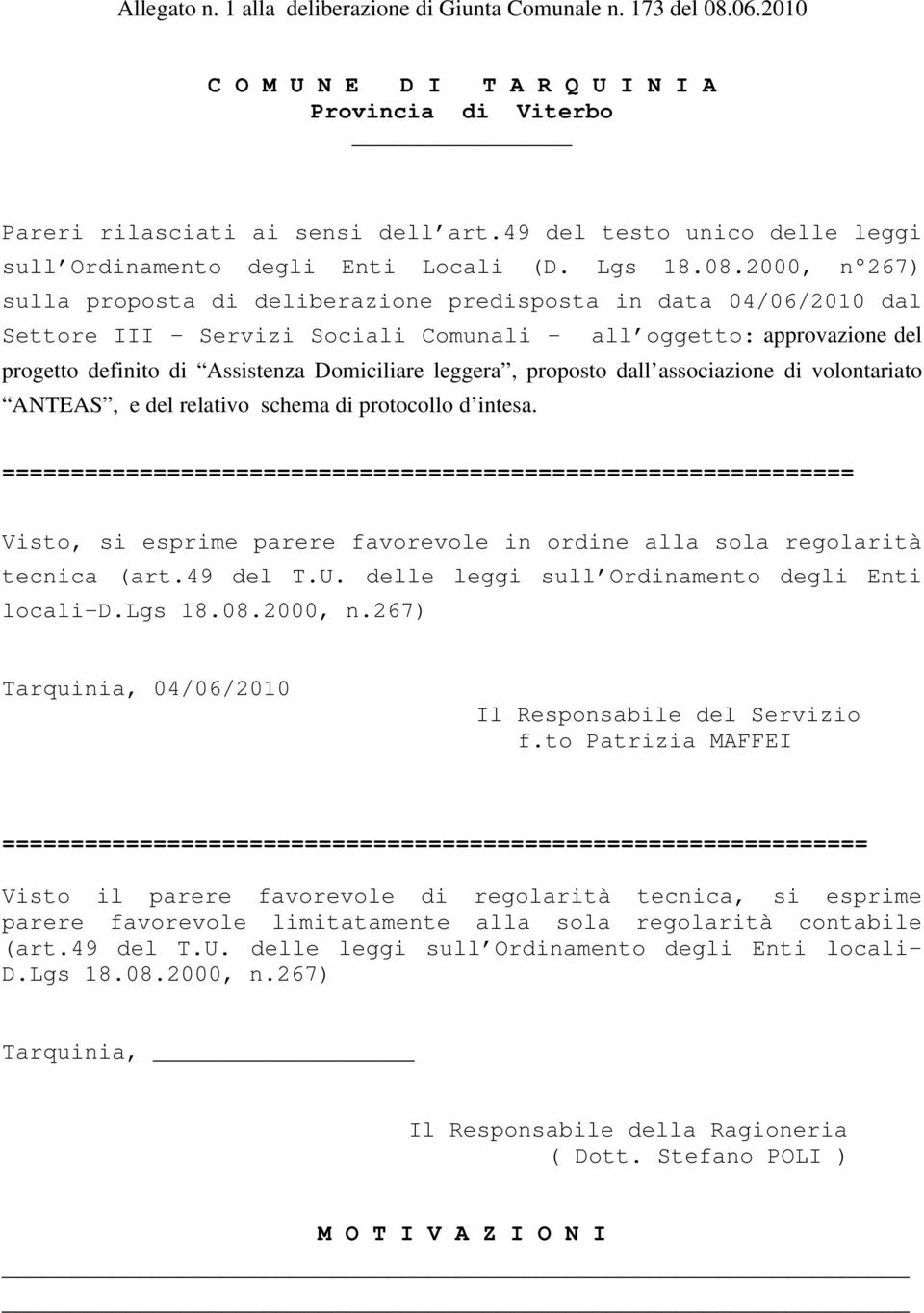 2000, n 267) sulla proposta di deliberazione predisposta in data 04/06/2010 dal Settore III Servizi Sociali Comunali - all oggetto: approvazione del progetto definito di Assistenza Domiciliare