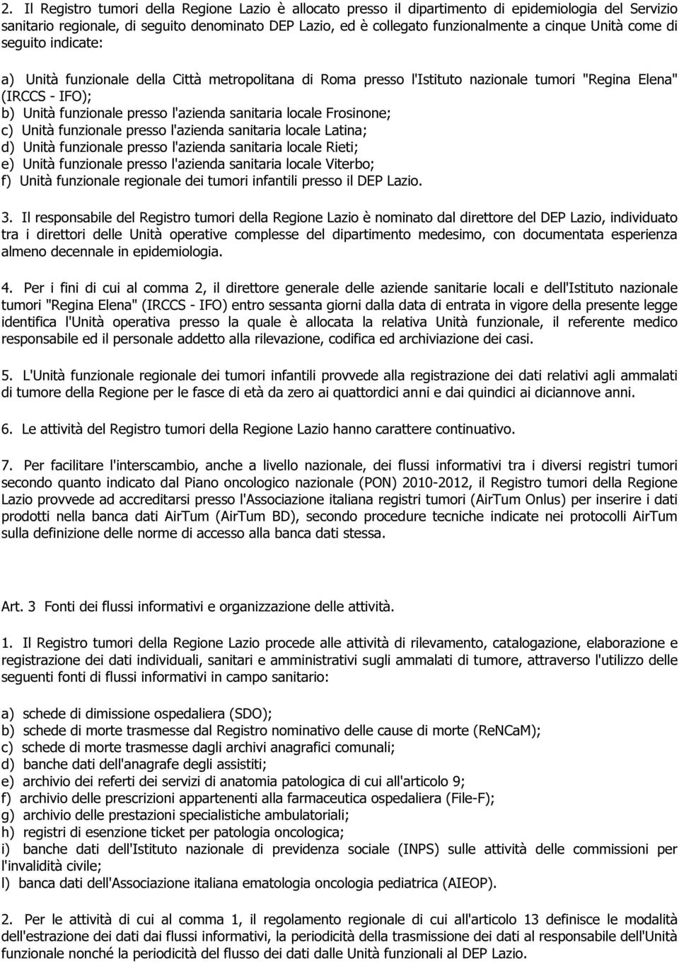 locale Frosinone; c) Unità funzionale presso l'azienda sanitaria locale Latina; d) Unità funzionale presso l'azienda sanitaria locale Rieti; e) Unità funzionale presso l'azienda sanitaria locale