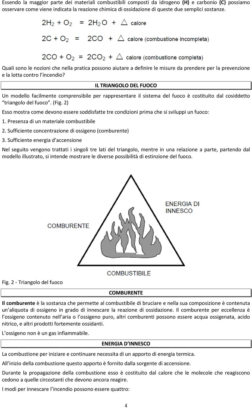 IL TRIANGOLO DEL FUOCO Un modello facilmente comprensibile per rappresentare il sistema del fuoco è costituito dal cosiddetto triangolo del fuoco. (Fig.