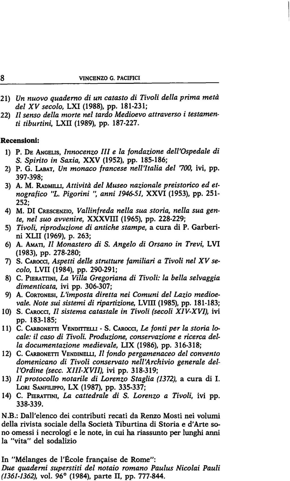 Spirito in Saxia, XXV (1952), pp. 185-186; 2) P. G. WAT, Un monaco francese nell'italia del 700, ivi, pp. 397-398; 3) A. M. RAoMIW, Attività del Museo nazionale preistorico ed etnografico "L.