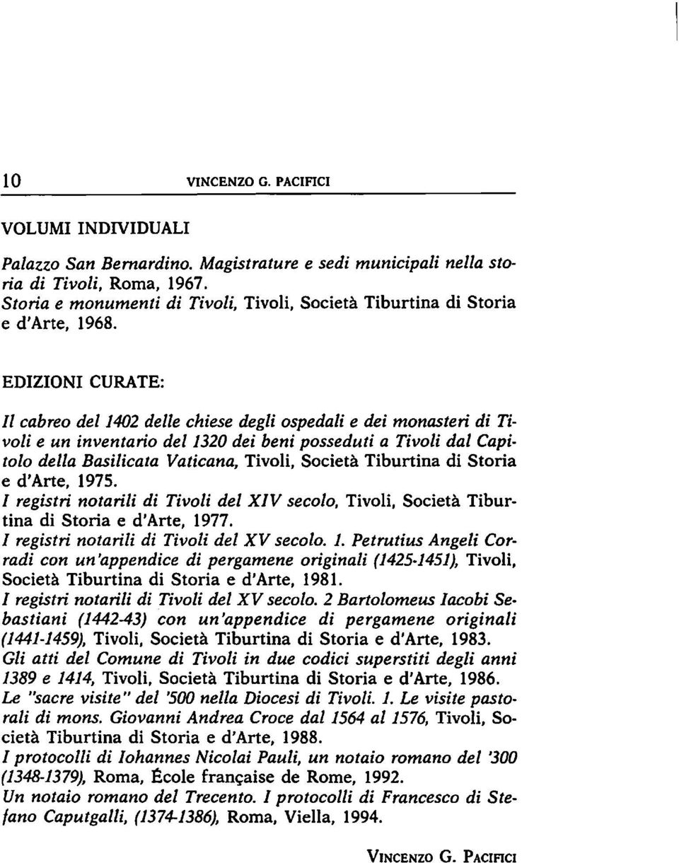 EDIZIONI CURATE: Il cabreo del 1402 delle chiese degli ospedali e dei monasteri di Tivoli e un inventario del 1320 dei beni posseduti a Tivoli dal Capitolo della Basilicata Vaticana, Tivoli, Società