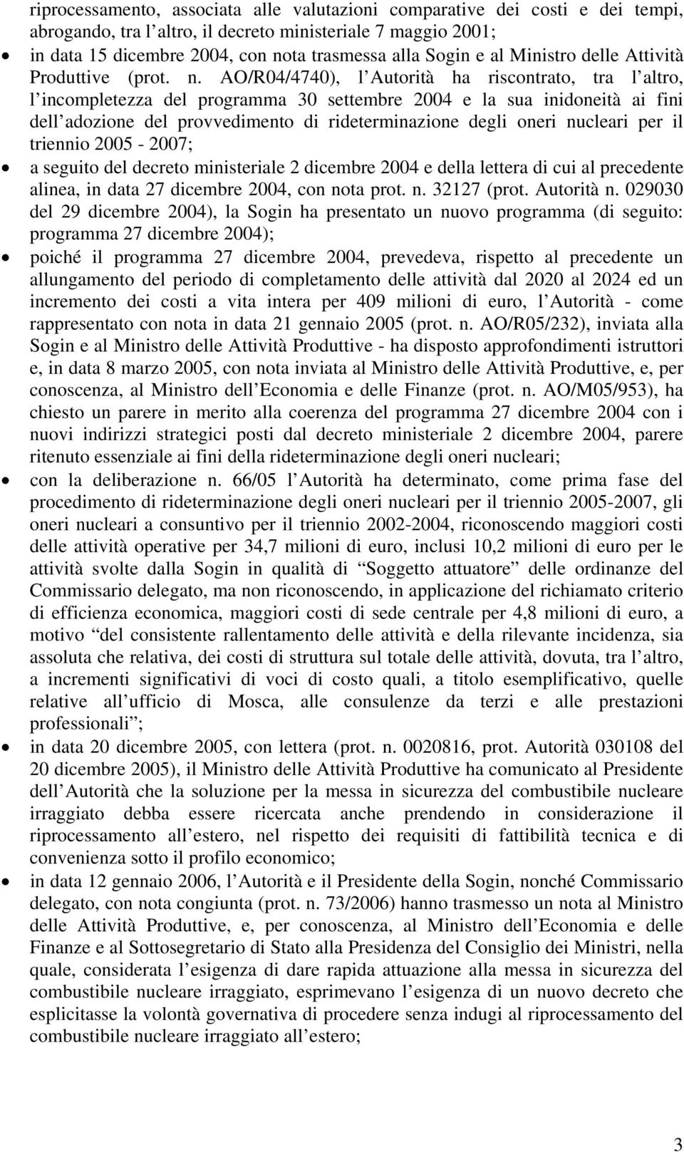 AO/R04/4740), l Autorità ha riscontrato, tra l altro, l incompletezza del programma 30 settembre 2004 e la sua inidoneità ai fini dell adozione del provvedimento di rideterminazione degli oneri